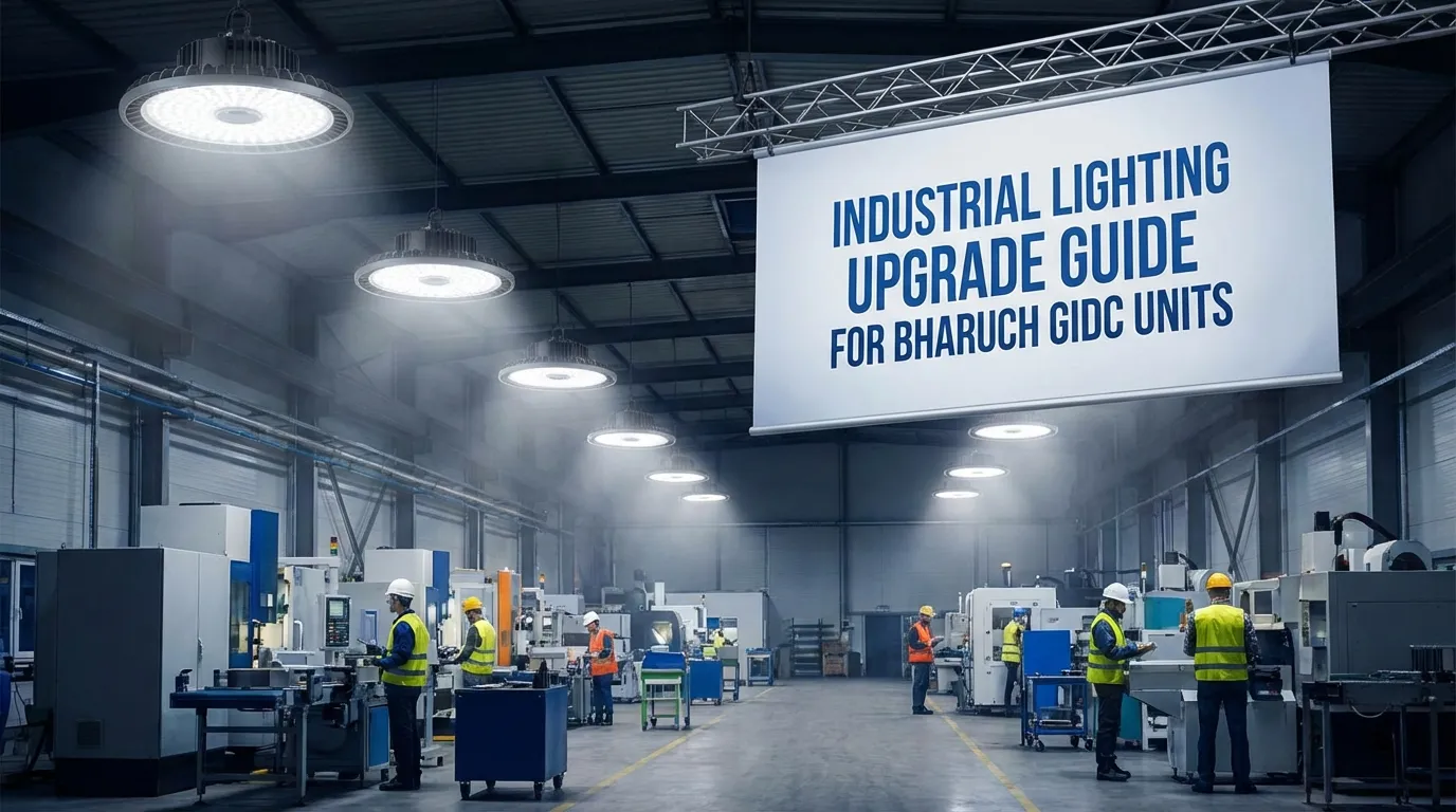 Industrial Lighting Upgrade Guide for Bharuch GIDC Units: Efficiency & Safety